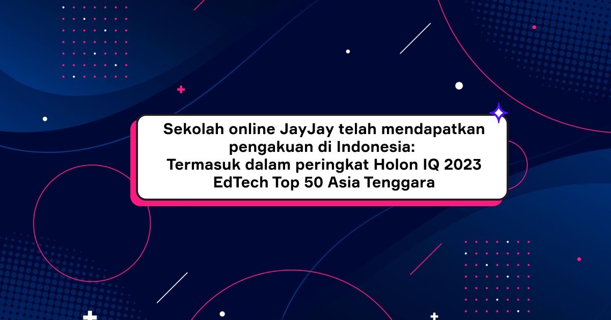 Platform Sekolah Online JayJay Masuk Top 50 Southeast Asia EdTech Holon IQ 2023